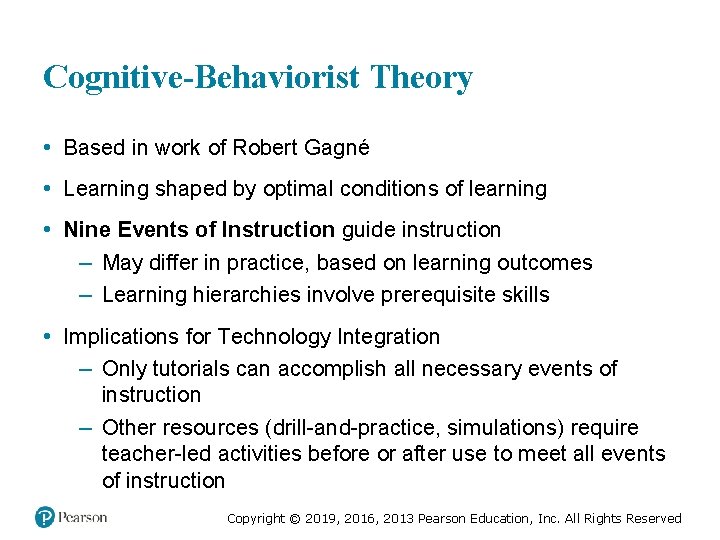 Cognitive-Behaviorist Theory • Based in work of Robert Gagné • Learning shaped by optimal