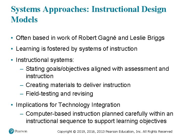 Systems Approaches: Instructional Design Models • Often based in work of Robert Gagné and