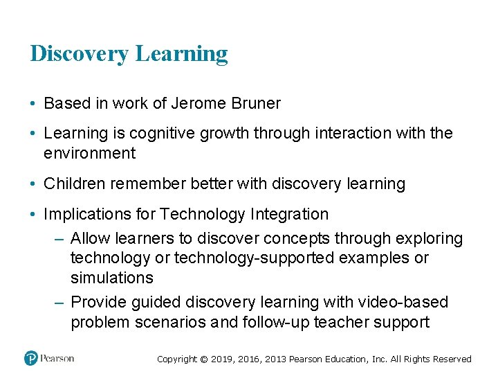 Discovery Learning • Based in work of Jerome Bruner • Learning is cognitive growth