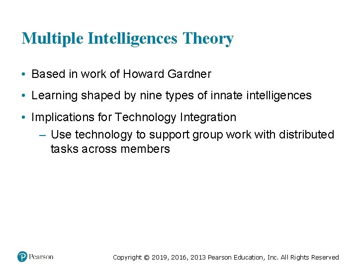 Multiple Intelligences Theory • Based in work of Howard Gardner • Learning shaped by