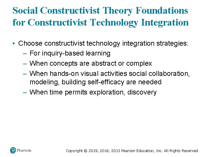 Social Constructivist Theory Foundations for Constructivist Technology Integration • Choose constructivist technology integration strategies: