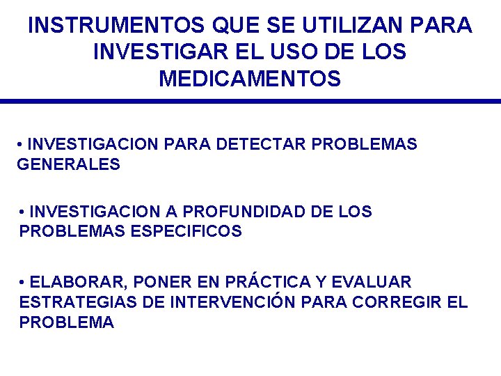 INSTRUMENTOS QUE SE UTILIZAN PARA INVESTIGAR EL USO DE LOS MEDICAMENTOS • INVESTIGACION PARA INSTRUMENTOS QUE SE UTILIZAN PARA INVESTIGAR EL USO DE LOS MEDICAMENTOS • INVESTIGACION PARA