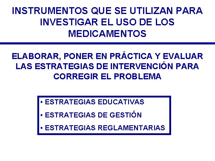 INSTRUMENTOS QUE SE UTILIZAN PARA INVESTIGAR EL USO DE LOS MEDICAMENTOS ELABORAR, PONER EN INSTRUMENTOS QUE SE UTILIZAN PARA INVESTIGAR EL USO DE LOS MEDICAMENTOS ELABORAR, PONER EN