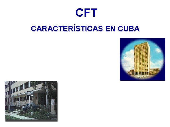 CFT CARACTERÍSTICAS EN CUBA CFT CARACTERÍSTICAS EN CUBA
