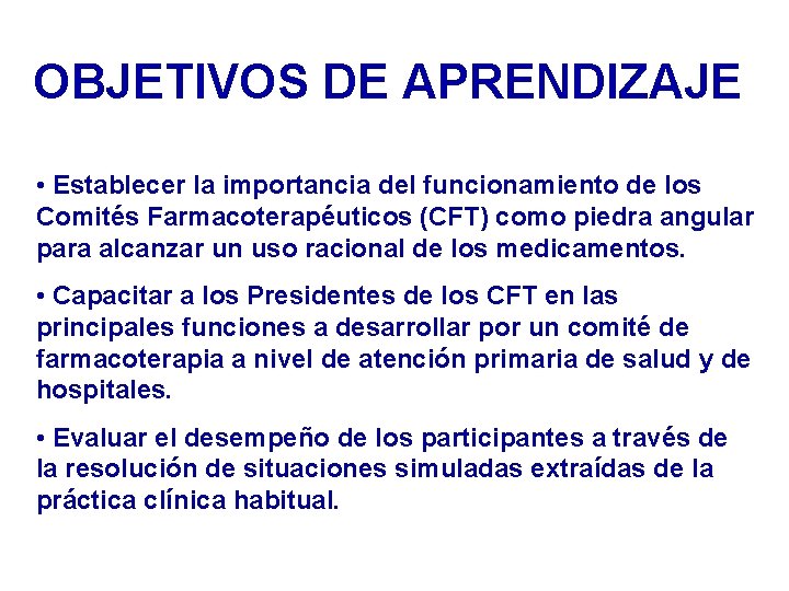 OBJETIVOS DE APRENDIZAJE • Establecer la importancia del funcionamiento de los Comités Farmacoterapéuticos (CFT) OBJETIVOS DE APRENDIZAJE • Establecer la importancia del funcionamiento de los Comités Farmacoterapéuticos (CFT)