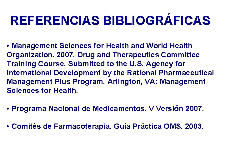 REFERENCIAS BIBLIOGRÁFICAS • Management Sciences for Health and World Health Organization. 2007. Drug and REFERENCIAS BIBLIOGRÁFICAS • Management Sciences for Health and World Health Organization. 2007. Drug and