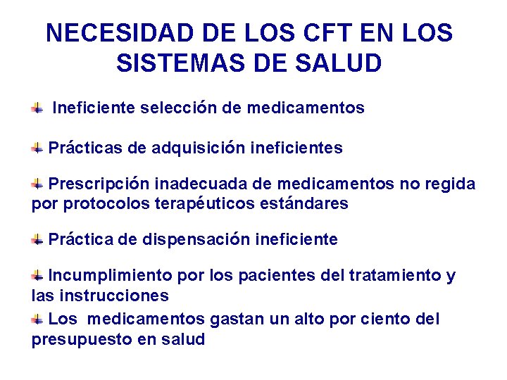 NECESIDAD DE LOS CFT EN LOS SISTEMAS DE SALUD Ineficiente selección de medicamentos Prácticas NECESIDAD DE LOS CFT EN LOS SISTEMAS DE SALUD Ineficiente selección de medicamentos Prácticas