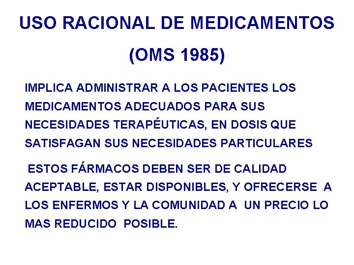 USO RACIONAL DE MEDICAMENTOS (OMS 1985) IMPLICA ADMINISTRAR A LOS PACIENTES LOS MEDICAMENTOS ADECUADOS USO RACIONAL DE MEDICAMENTOS (OMS 1985) IMPLICA ADMINISTRAR A LOS PACIENTES LOS MEDICAMENTOS ADECUADOS
