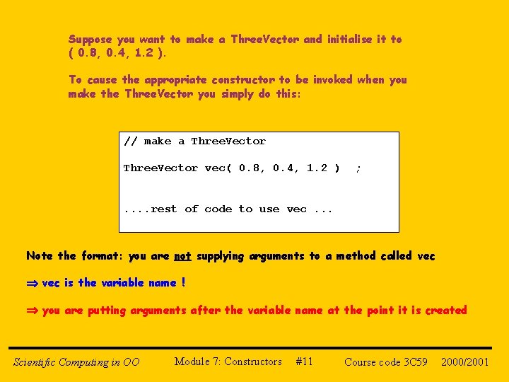 Suppose you want to make a Three. Vector and initialise it to ( 0.