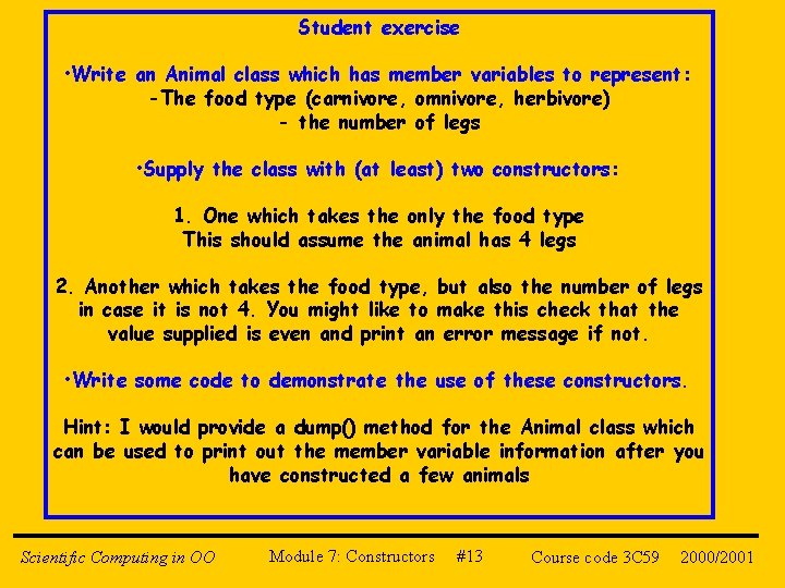 Student exercise • Write an Animal class which has member variables to represent: -The
