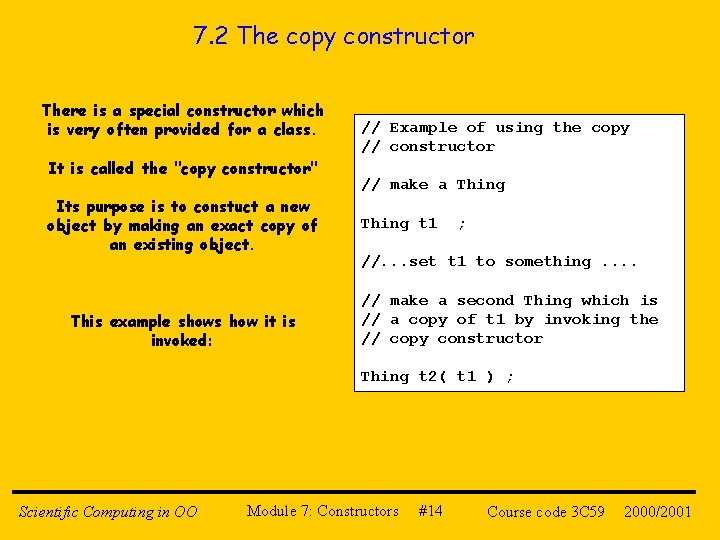 7. 2 The copy constructor There is a special constructor which is very often