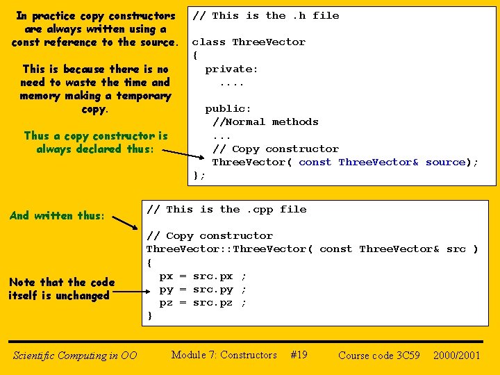 In practice copy constructors are always written using a const reference to the source.
