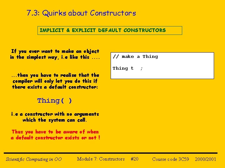 7. 3: Quirks about Constructors IMPLICIT & EXPLICIT DEFAULT CONSTRUCTORS If you ever want