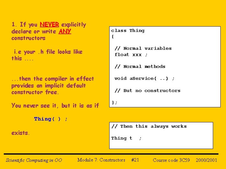 1. If you NEVER explicitly declare or write ANY constructors i. e your. h