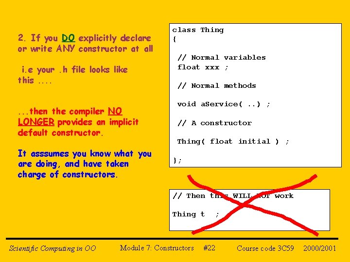 2. If you DO explicitly declare or write ANY constructor at all i. e