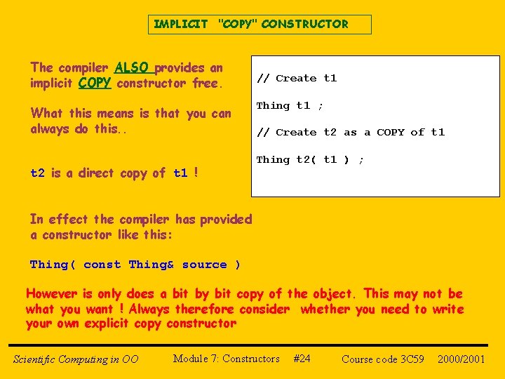 IMPLICIT "COPY" CONSTRUCTOR The compiler ALSO provides an implicit COPY constructor free. What this