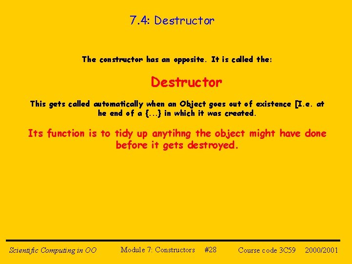 7. 4: Destructor The constructor has an opposite. It is called the: Destructor This