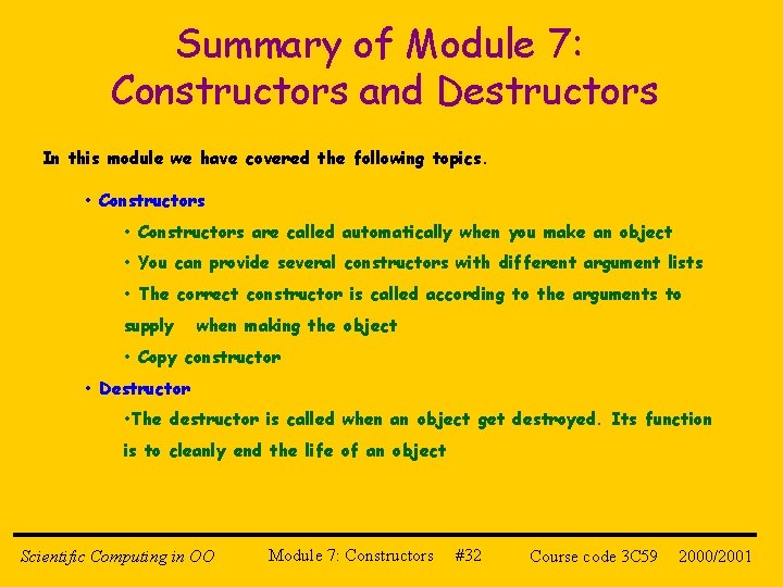 Summary of Module 7: Constructors and Destructors In this module we have covered the