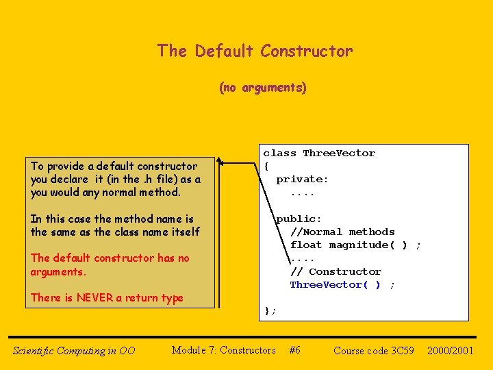 The Default Constructor (no arguments) To provide a default constructor you declare it (in
