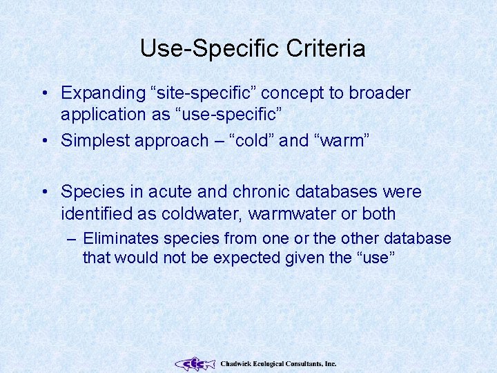 Use-Specific Criteria • Expanding “site-specific” concept to broader application as “use-specific” • Simplest approach