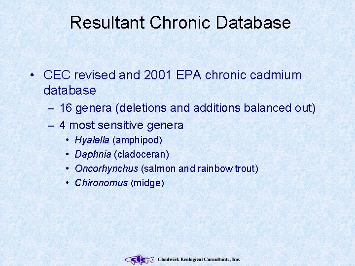 Resultant Chronic Database • CEC revised and 2001 EPA chronic cadmium database – 16