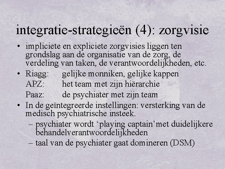 integratie-strategieën (4): zorgvisie • impliciete en expliciete zorgvisies liggen ten grondslag aan de organisatie