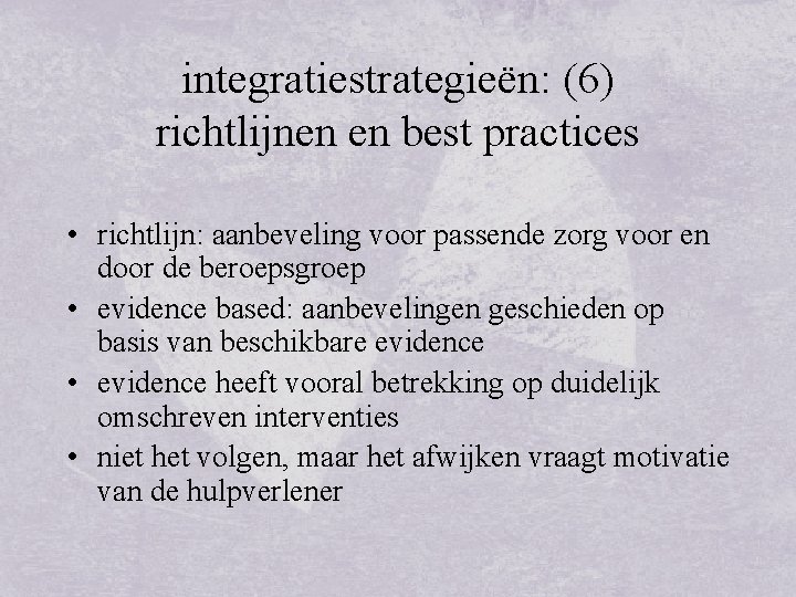 integratiestrategieën: (6) richtlijnen en best practices • richtlijn: aanbeveling voor passende zorg voor en