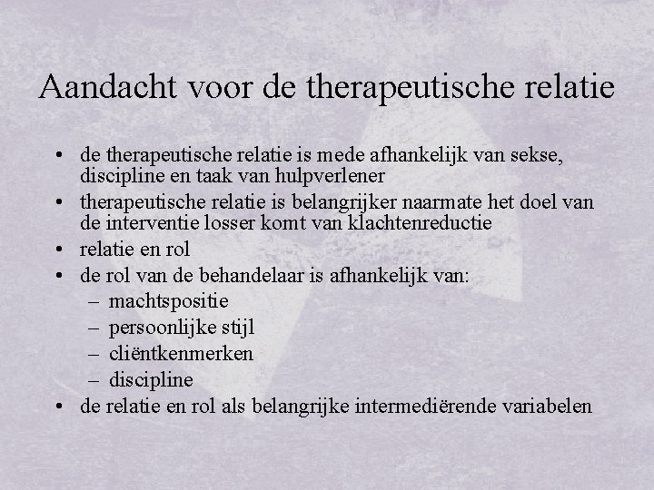 Aandacht voor de therapeutische relatie • de therapeutische relatie is mede afhankelijk van sekse,