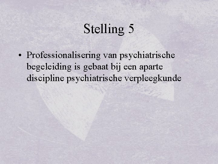 Stelling 5 • Professionalisering van psychiatrische begeleiding is gebaat bij een aparte discipline psychiatrische