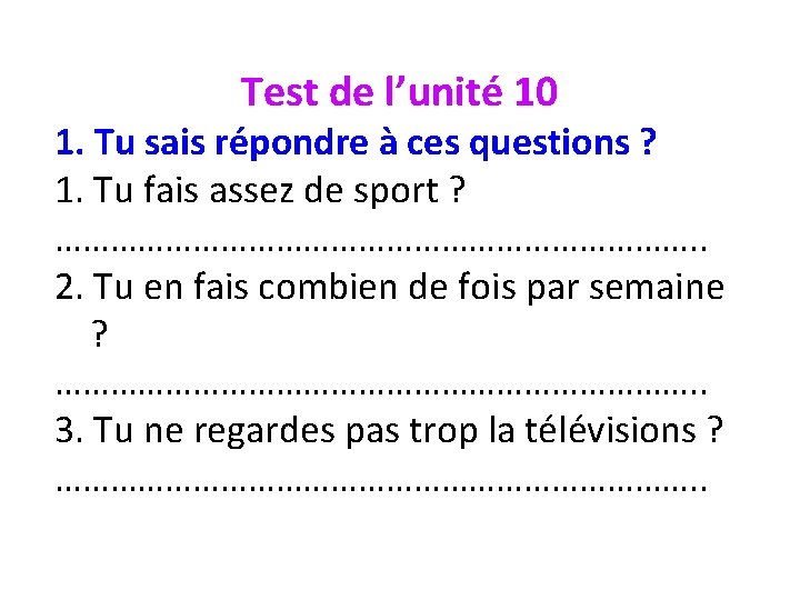 Test de l’unité 10 1. Tu sais répondre à ces questions ? 1. Tu