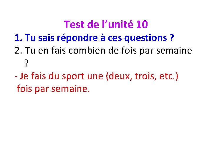 Test de l’unité 10 1. Tu sais répondre à ces questions ? 2. Tu