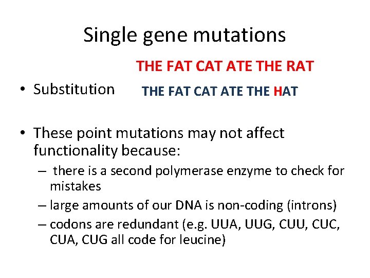 Single gene mutations THE FAT CAT ATE THE RAT • Substitution THE FAT CAT