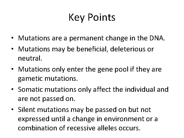 Key Points • Mutations are a permanent change in the DNA. • Mutations may