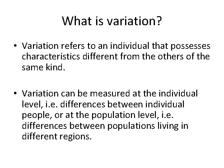 What is variation? • Variation refers to an individual that possesses characteristics different from