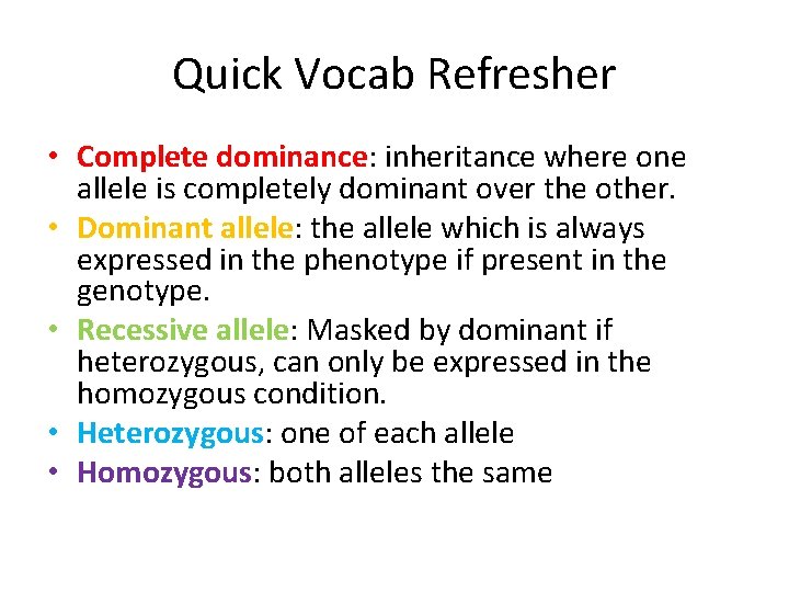 Quick Vocab Refresher • Complete dominance: inheritance where one allele is completely dominant over