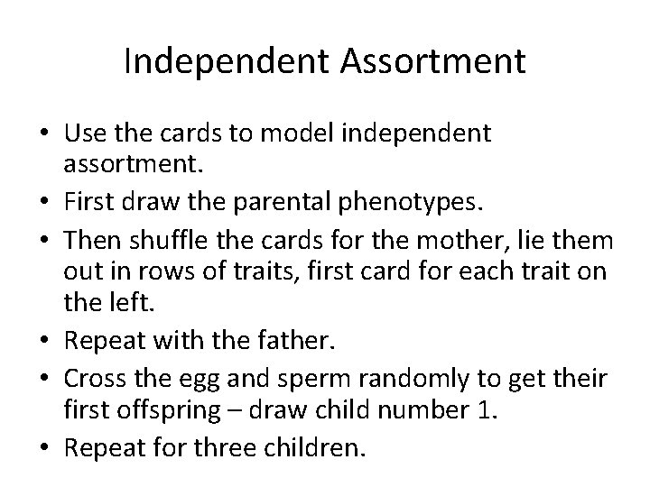 Independent Assortment • Use the cards to model independent assortment. • First draw the