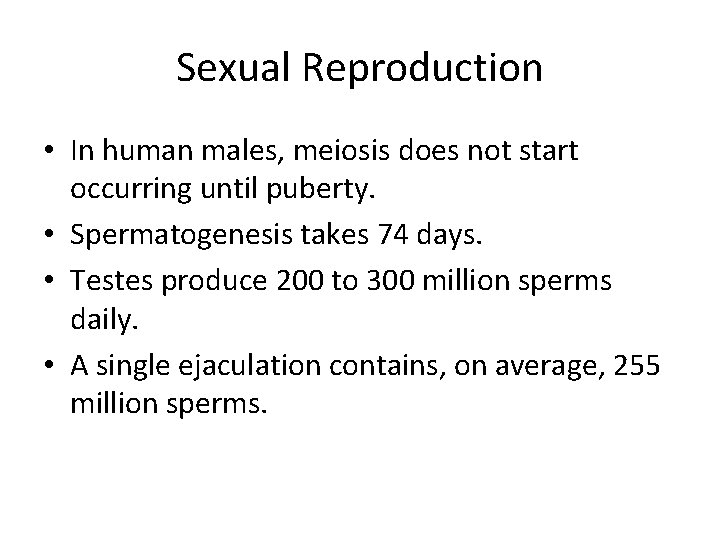 Sexual Reproduction • In human males, meiosis does not start occurring until puberty. •