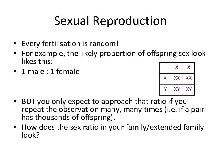 Sexual Reproduction • Every fertilisation is random! • For example, the likely proportion of