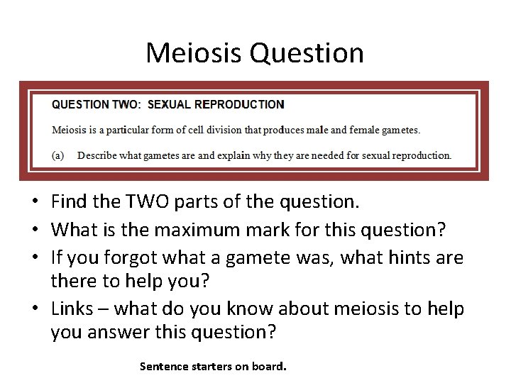 Meiosis Question • Find the TWO parts of the question. • What is the