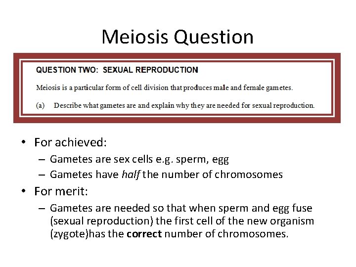 Meiosis Question • For achieved: – Gametes are sex cells e. g. sperm, egg