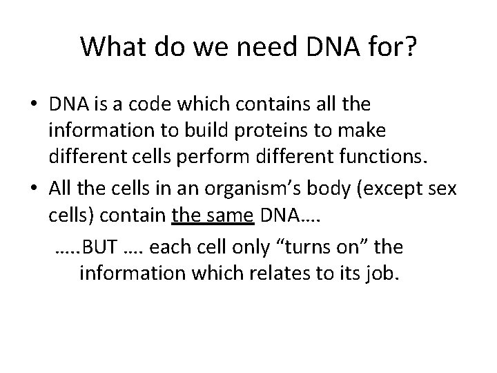 What do we need DNA for? • DNA is a code which contains all