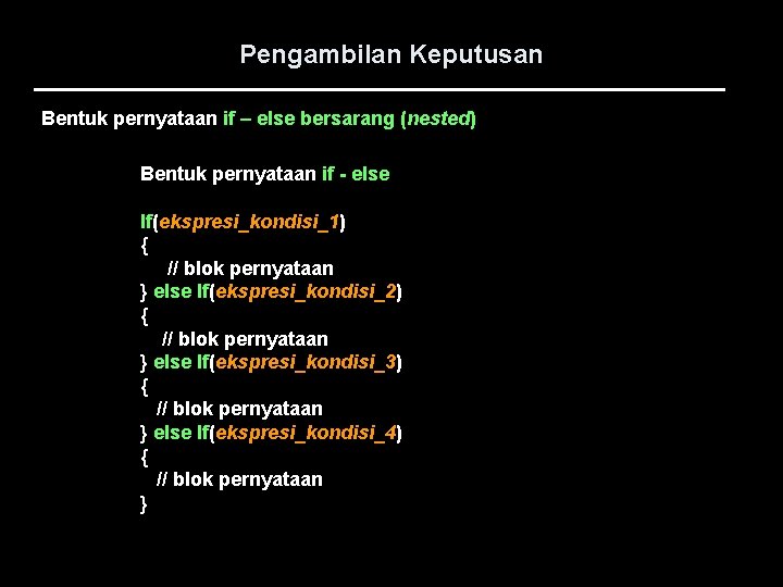 Pengambilan Keputusan Bentuk pernyataan if – else bersarang (nested) Bentuk pernyataan if - else