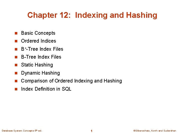 Chapter 12: Indexing and Hashing n Basic Concepts n Ordered Indices n B+-Tree Index