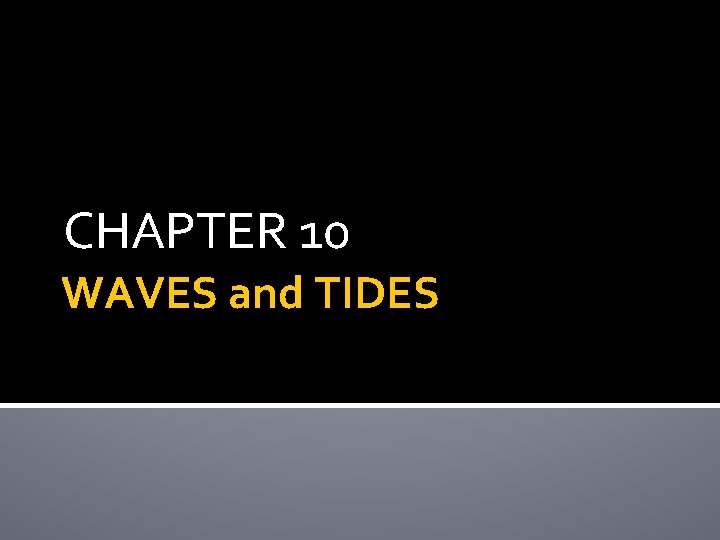 CHAPTER 10 WAVES and TIDES CHAPTER 10 WAVES and TIDES