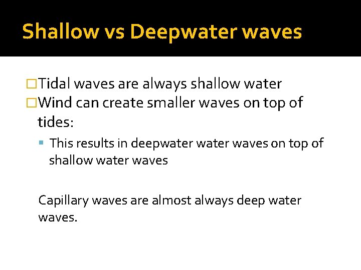 Shallow vs Deepwater waves �Tidal waves are always shallow water �Wind can create smaller Shallow vs Deepwater waves �Tidal waves are always shallow water �Wind can create smaller