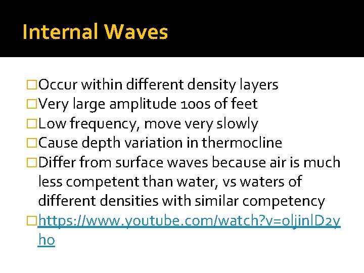 Internal Waves �Occur within different density layers �Very large amplitude 100 s of feet Internal Waves �Occur within different density layers �Very large amplitude 100 s of feet