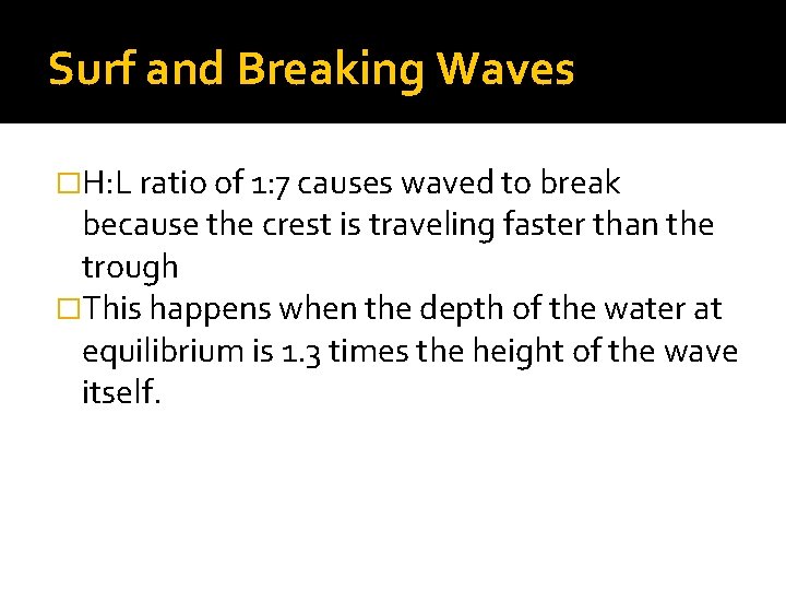 Surf and Breaking Waves �H: L ratio of 1: 7 causes waved to break Surf and Breaking Waves �H: L ratio of 1: 7 causes waved to break
