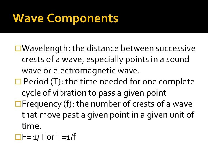 Wave Components �Wavelength: the distance between successive crests of a wave, especially points in Wave Components �Wavelength: the distance between successive crests of a wave, especially points in