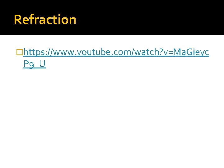 Refraction �https: //www. youtube. com/watch? v=Ma. Gieyc P 9_U Refraction �https: //www. youtube. com/watch? v=Ma. Gieyc P 9_U