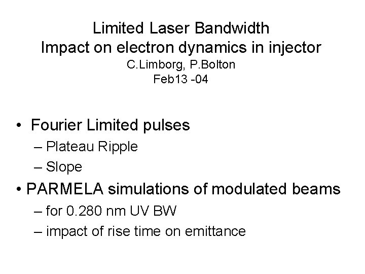 Limited Laser Bandwidth Impact on electron dynamics in injector C. Limborg, P. Bolton Feb